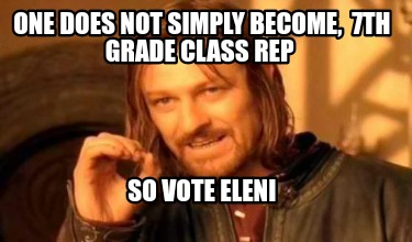one-does-not-simply-become-7th-grade-class-rep-so-vote-eleni