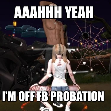 aaahhh-yeah-im-off-fb-probation