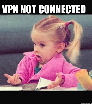 Meme Creator - Funny Vpn Not Connected Meme Generator at MemeCreator.org!
