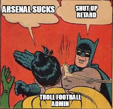 arsenal-sucks-shut-up-retard-troll-football-admin