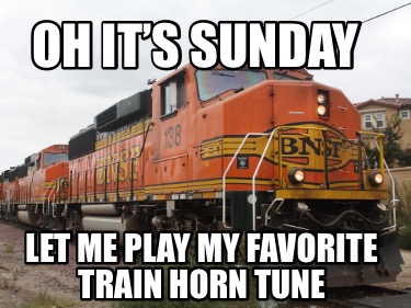 oh-its-sunday-let-me-play-my-favorite-train-horn-tune