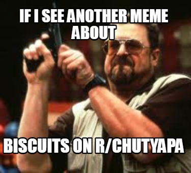 if-i-see-another-meme-about-biscuits-on-rchutyapa