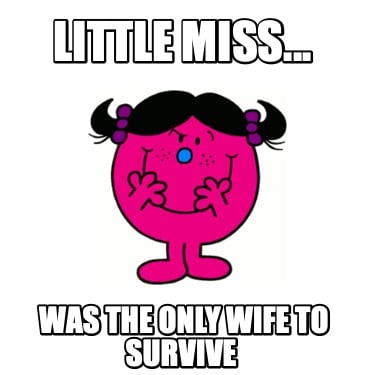 little-miss...-was-the-only-wife-to-survive
