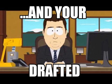 ...and-your-drafted