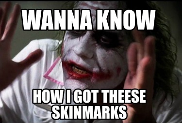 wanna-know-how-i-got-theese-skinmarks