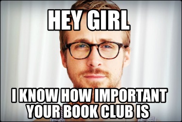 hey-girl-i-know-how-important-your-book-club-is1