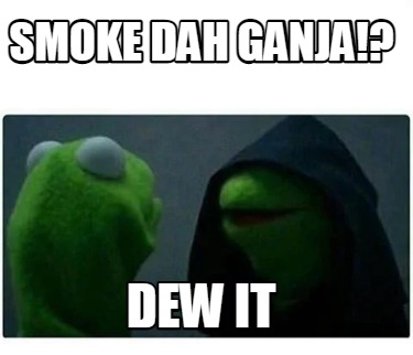 smoke-dah-ganja-dew-it