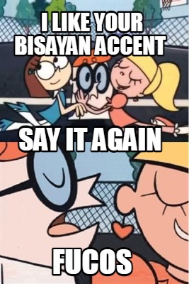 i-like-your-bisayan-accent-fucos-say-it-again