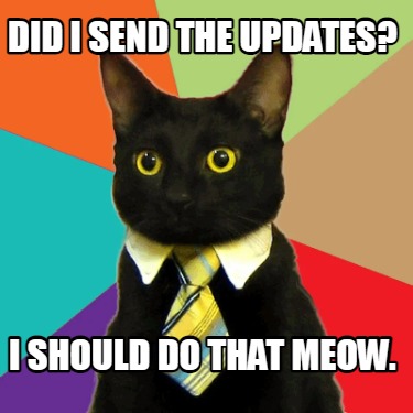 did-i-send-the-updates-i-should-do-that-meow