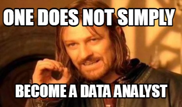 one-does-not-simply-become-a-data-analyst