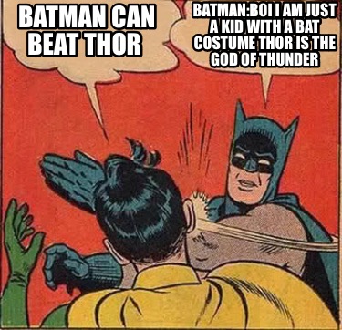batman-can-beat-thor-batmanboi-i-am-just-a-kid-with-a-bat-costume-thor-is-the-go