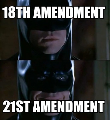Meme Creator - Funny 18th amendment 21st amendment Meme Generator at ...