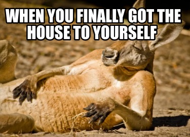 when-you-finally-got-the-house-to-yourself