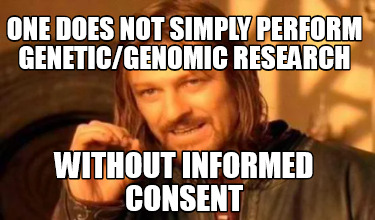 one-does-not-simply-perform-geneticgenomic-research-without-informed-consent