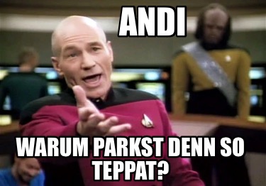 andi-warum-parkst-denn-so-teppat