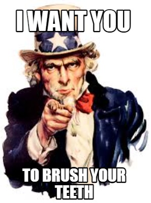 Meme Creator - Funny I Want You To brush your teeth Meme Generator at