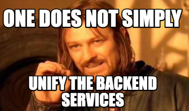 one-does-not-simply-unify-the-backend-services