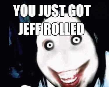 you-just-got-jeff-rolled