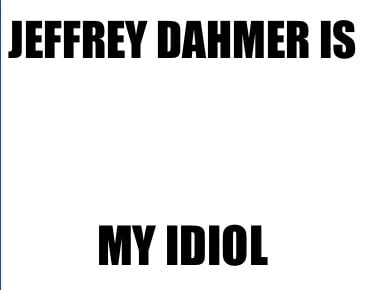 jeffrey-dahmer-is-my-idiol