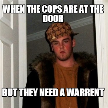 when-the-cops-are-at-the-door-but-they-need-a-warrent
