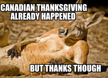 canadian-thanksgiving-already-happened-but-thanks-though