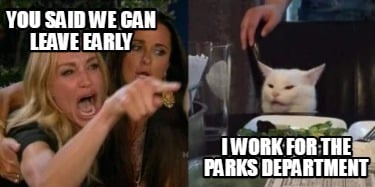 you-said-we-can-leave-early-i-work-for-the-parks-department
