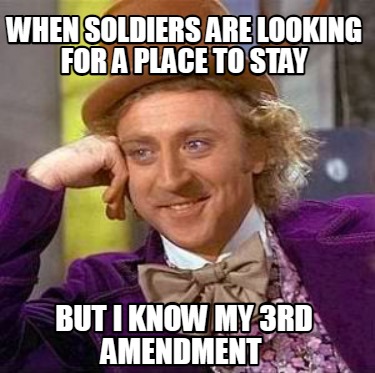 when-soldiers-are-looking-for-a-place-to-stay-but-i-know-my-3rd-amendment