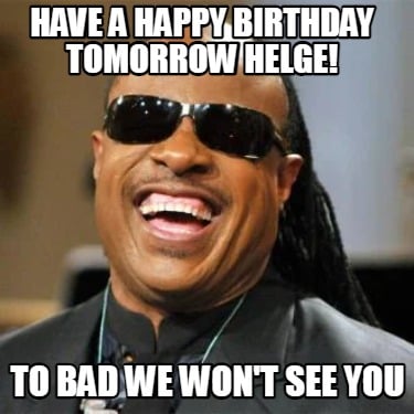 have-a-happy-birthday-tomorrow-helge-to-bad-we-wont-see-you