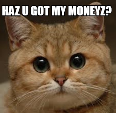 haz-u-got-my-moneyz