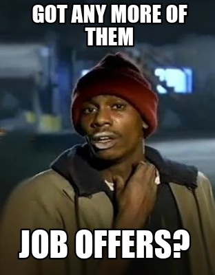got-any-more-of-them-job-offers