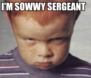 im-sowwy-sergeant