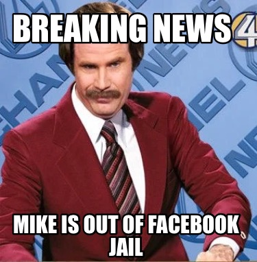 breaking-news-mike-is-out-of-facebook-jail