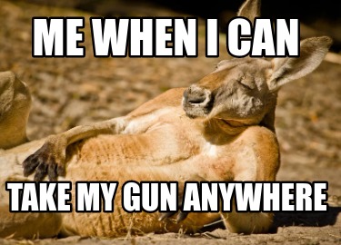 me-when-i-can-take-my-gun-anywhere