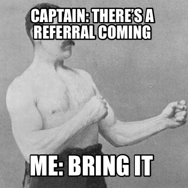 captain-theres-a-referral-coming-me-bring-it