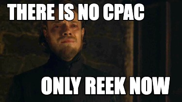 there-is-no-cpac-only-reek-now