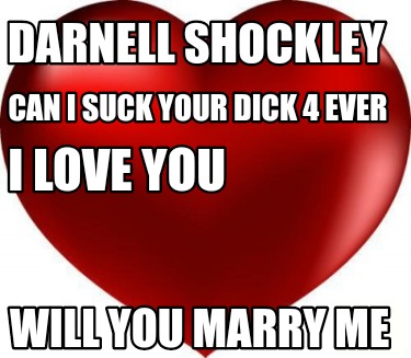 darnell-shockley-will-you-marry-me-can-i-suck-your-dick-4-ever-i-love-you
