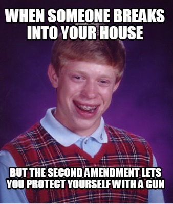 when-someone-breaks-into-your-house-but-the-second-amendment-lets-you-protect-yo