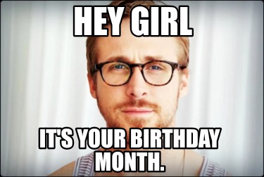 hey-girl-its-your-birthday-month