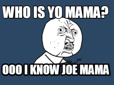 who-is-yo-mama-ooo-i-know-joe-mama