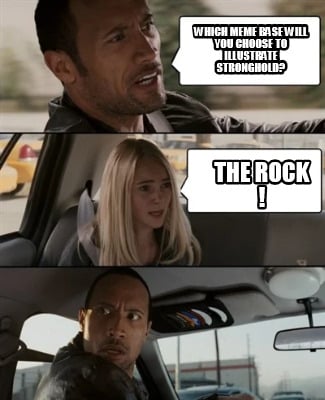 which-meme-base-will-you-choose-to-illustrate-stronghold-the-rock-