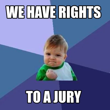 we-have-rights-to-a-jury