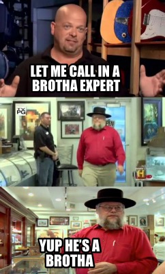 let-me-call-in-a-brotha-expert-yup-hes-a-brotha