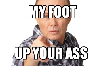 my-foot-up-your-ass8