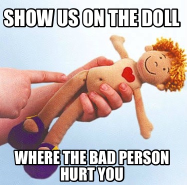 show-us-on-the-doll-where-the-bad-person-hurt-you