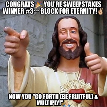 congrats-youre-sweepstakes-winner-3block-for-eternity-now-you-go-forth-be-fruitf