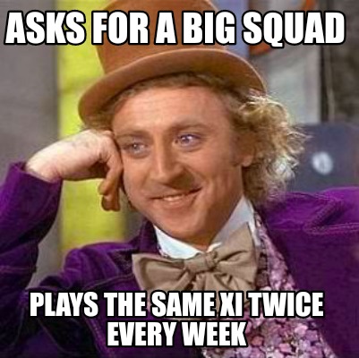asks-for-a-big-squad-plays-the-same-xi-twice-every-week