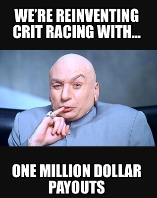 were-reinventing-crit-racing-with-one-million-dollar-payouts