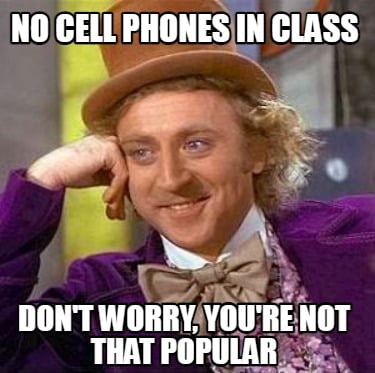 no-cell-phones-in-class-dont-worry-youre-not-that-popular