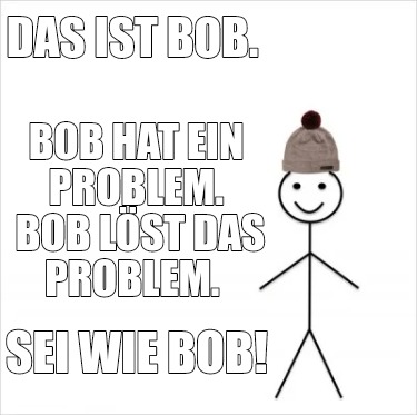 das-ist-bob.-sei-wie-bob-bob-hat-ein-problem.-bob-lst-das-problem