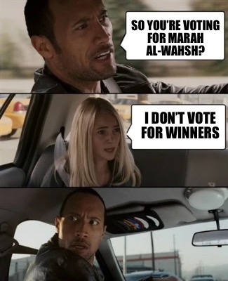 so-youre-voting-for-marah-al-wahsh-i-dont-vote-for-winners